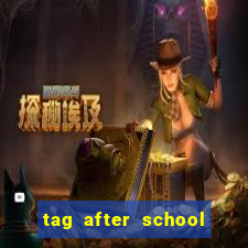 tag after school apk download